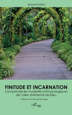 Finitude et incarnation : Comprendre les modalités anthropologiques de l'idée chrétienne de Dieu