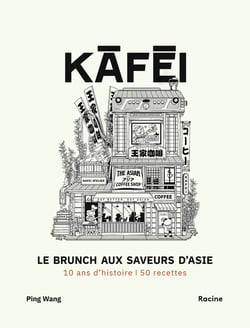 Kafei, le brunch aux saveurs d'Asie : 10 ans d'histoire - 50 recettes