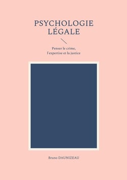 Psychologie légale : Penser le crime, l'expertise et la justice