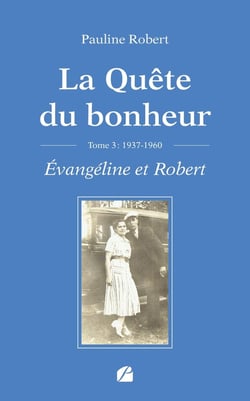 La Quête du bonheur Tome 3 : 1937-1960 - Évangéline et Robert