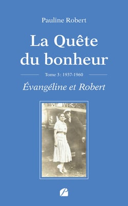 La Quête du bonheur Tome 3 : 1937-1960 - Évangéline et Robert