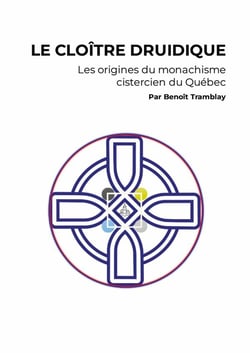 Le cloitre druidique - les origines du monachisme cistercien du quebec