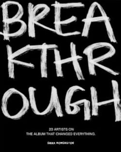 Breakthrough : 20 Artists on the Album that Changed Everything