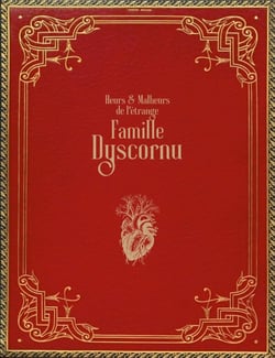 Heurs & malheurs de l'etrange famille dyscornu