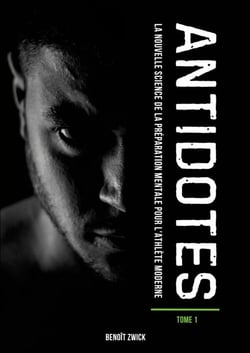 Antidotes tome 1 - la nouvelle science de la preparation mentale pour l'athlete moderne.