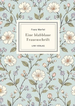 Franz werfel: eine blassblaue frauenschrift. vollstandige neuausgabe - ein zeitloses meisterwerk ube