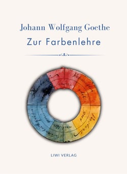 Johann Wolfgang Goethe: Zur Farbenlehre. Vollständige Neuausgabe : Wie Licht und Farbe unsere Wahrnehmung bestimmen