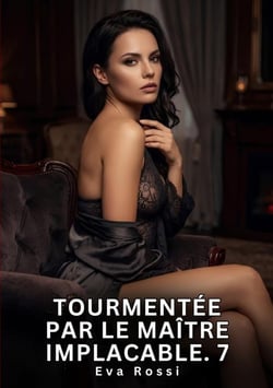 Tourmentee par le maitre implacable. 7 - nouvelle erotique de sexe tabou pour adultes