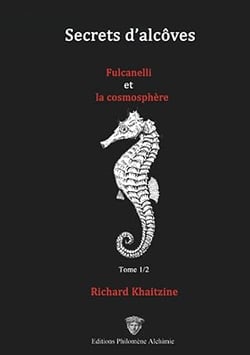 Secrets d'alcoves, fulcanelli et la cosmosphere - tome 1/2