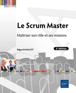 Le scrum master - maitriser son role et ses missions (2e edition)