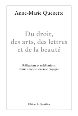 Du droit, des arts, des lettres et de la beauté ! Réflexions et méditations d'une avocate lorraine engagée