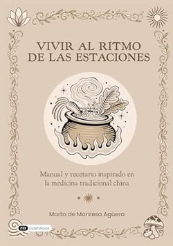 Vivir al ritmo de las estaciones : Manual y recetario inspirado en la Medicina Tradicional China