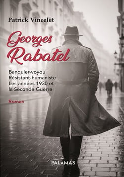 Georges Rabatel : Banquier-voyou, résistant-humaniste, les années 1930 et Seconde guerre
