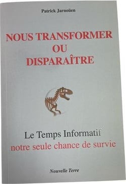 Nous transformer ou disparaître : Le Temps Informatif, notre seule chance de survie