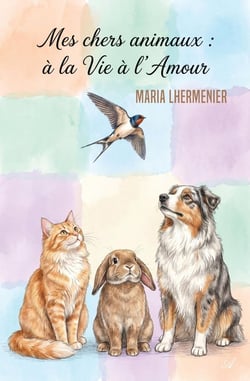 Mes chers animaux : À la Vie, à l'Amour