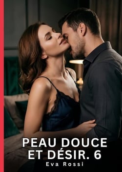 Peau Douce et Désir. 6 : Roman d'Amour Sensuel pour Adultes