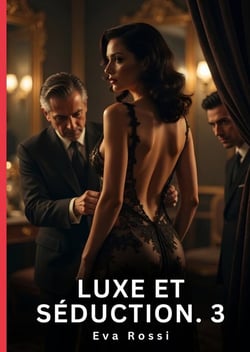 Luxe et Séduction. 3 : Roman d'Amour Sensuel pour Adultes