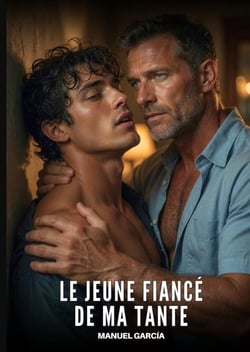 Le Jeune Fiancé de Ma Tante : Histoires Érotiques Gay de Sexe Explicite