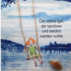 Der kleine Igel, der berühren und berührt werden wollte : Der Garten von Althea