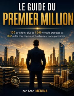 Le Guide du Premier Million : 100 stratégies, plus de 1 200 conseils pratiques et  332 outils pour construire durablement votre patrimoine