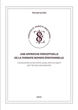 Une approche perceptuelle de la Thérapie somato-émotionnelle : Comprendre le lien entre corps, âme et esprit par l'écoute perceptuelle
