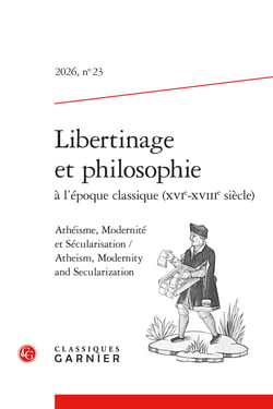 Libertinage et philosophie à l'époque classique (XVIe-XVIIIe siècle) n.23 : Libertinage et philosophie à l'époque classique (XVIe-XVIIIe siècle) : Athéisme, Modernité et Sécularisation / Atheism, Modernity and Secularization