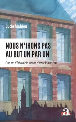 Nous n'irons pas au but un par un - cinq ans d'echos de la maison d'accueil saint-paul