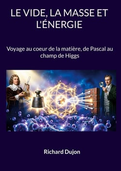 Le vide, la masse et l'energie - voyage au coeur de la matiere, de pascal au champ de higgs