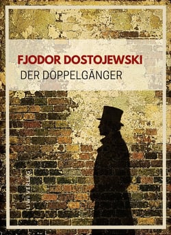 Fjodor dostojewski: der doppelganger. vollstandige neuausgabe - das zeitlose meisterwerk uber die ab