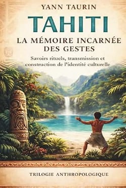 La memoire incarnee - t01 - tahiti : la memoire incarnee des gestes - savoirs rituels, transmission