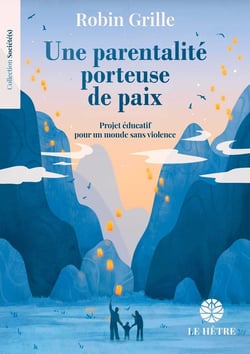 Une parentalité porteuse de paix : Projet éducatif pour un monde sans violence