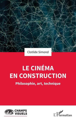 Le cinema en construction - philosophie, art, technique