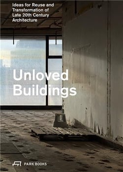 Unloved buildings ideas for reuse and transformation of late 20th-century architecture /anglais