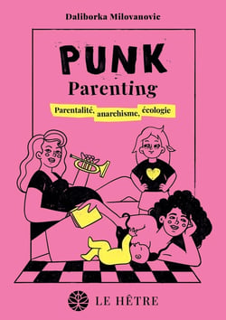 Punk parenting : Parentalité, anarchisme, écologie