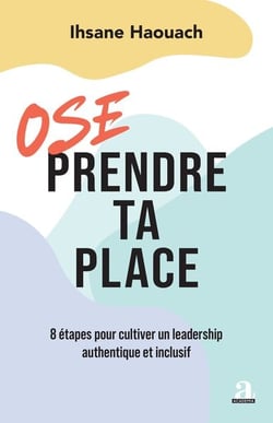 Ose prendre ta place : 8 étapes pour cultiver un leadership authentique et inclusif