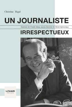 Un journaliste irrespectueux - itineraire de claude julien, ancien directeur du monde diplomatique