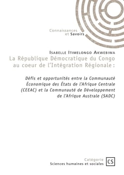 La République démocratique du Congo au cur de l'Intégration Régionale : Défis et opportunités entre la Communauté Économique des États de l'Afrique Centrale (CEEAC) et la Communauté de Développement de l'Afrique Australe (SADC)