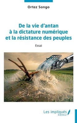 De la vie d'antan à la dictature numérique et la résistance des peuples