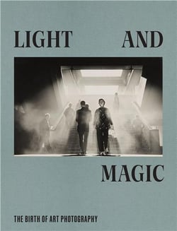 Light and magic the birth of art photography /anglais