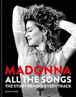 Madonna: All The Songs : The Story Behind Every Track