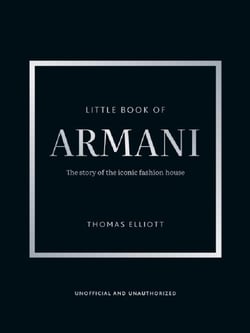 Little Book of Armani : The story of the iconic fashion house