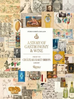 A Story of Gastronomy & Wine : From the Château Haut-Brion Library