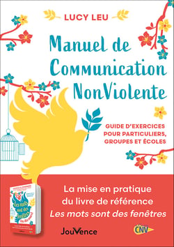 Manuel de Communication Non Violente : Guide pratique pour particuliers, groupes et écoles