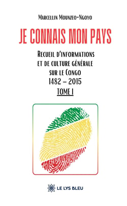 Je connais mon pays : Recueil d'informations et de culture générale sur le Congo 1482 - 2015 : Tome I