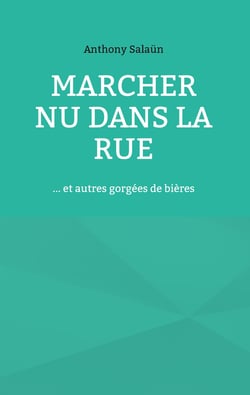 Marcher nu dans rue - et autres gorgees de bieres