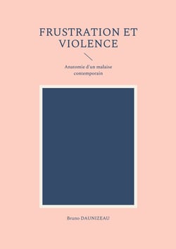Frustration et violence - anatomie d un malaise contempo