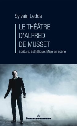 Le théâtre d'Alfred de Musset : Écriture, Esthétique, Mise en scène