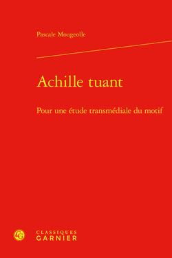 Achille tuant - pour une étude transmédiale du motif