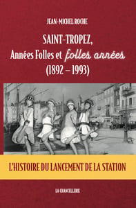 SAINT-TROPEZ, Années Folles et folles années, (1892-1993)