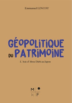 Geopolitique du patrimoine - l'asie d'abou dabi au japon